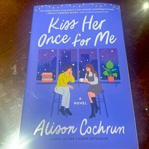 “Kiss her once for me” A Novel by Alison Cochrun